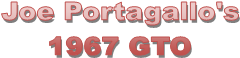 Joe Portagallo's
1967 GTO